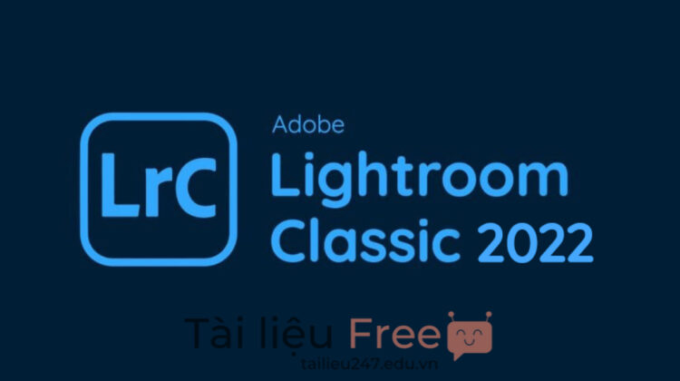 Giới thiệu tổng quan về Adobe Lightroom Classic 2022